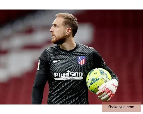 奥布拉克在马竞的传奇地位持续巩固，成为球队不可或缺的守护者